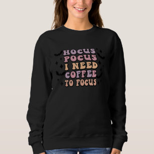 Hocus Pocus I Need Coffee To Focus Sweatshirt