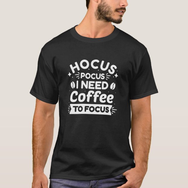 Hocus Pocus I Need Coffee To Focus T-Shirt (Front)