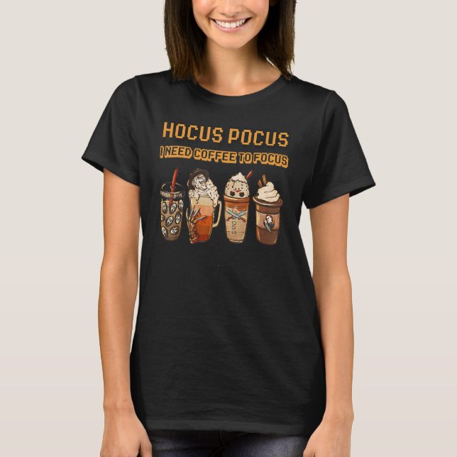 Hocus Pocus I Need Coffee To Focus Witch Fun Hallo T-Shirt (Front)