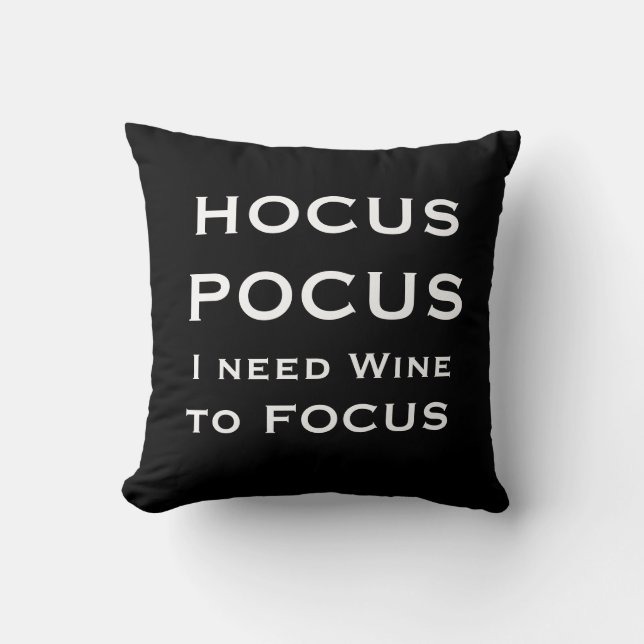 HOCUS POCUS I need Wine to FOCUS Cushion (Front)