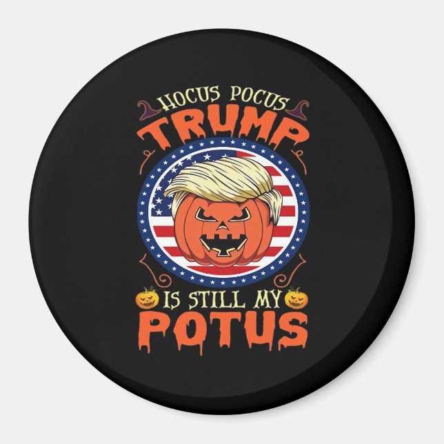 Hocus Pocus  Is Still My Potus Trumpkin Halloween  Magnet (Front)