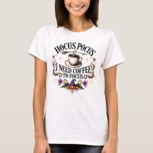 Hocus Pocus Need Coffee to Focus  T-Shirt