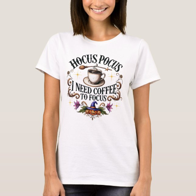 Hocus Pocus Need Coffee to Focus  T-Shirt (Front)