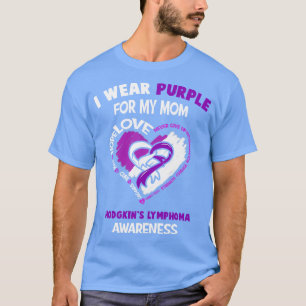 Hodgkins Lymphoma Awareness I Wear Purple For My M T-Shirt