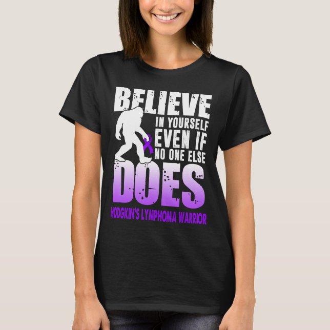 hodgkins lymphoma warrior bigfoot believe in yours T-Shirt (Front)