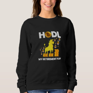 Hodl Bitcoin My Retirement Plan Millionaire Sweatshirt
