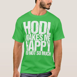 Hodl Makes Me Happy You Not So Much T-Shirt