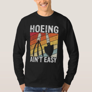 Hoeing Ain't Easy Farmer Gardener Gift Garden Mom T-Shirt