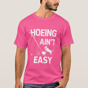 Hoeing Ain't Easy Funny Gardening Plant Lover With T-Shirt