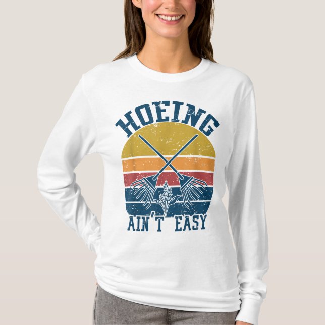 Hoeing Ain't Easy Funny Summer Vegetable Garden T-Shirt (Front)