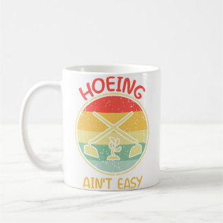 Hoeing Ain'T Easy Garden Funny Retro Vintage Garde Coffee Mug