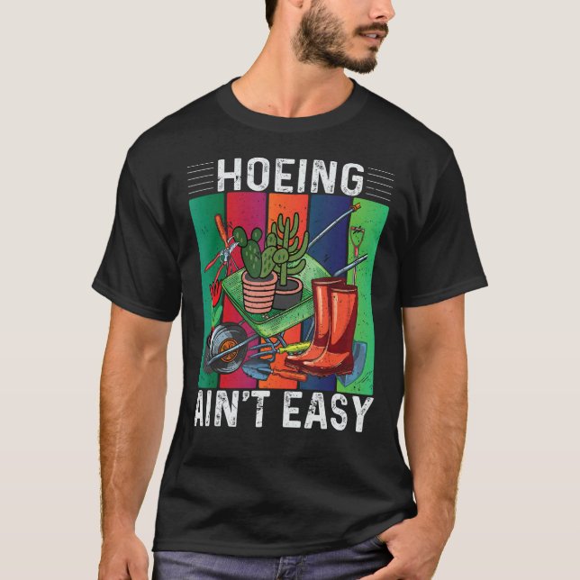 Hoeing Ain't Easy Gardening T-Shirt (Front)