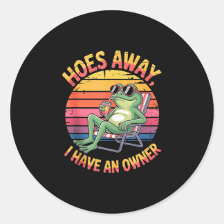 Hoes away have an owner summer frog funny meme gen classic round sticker