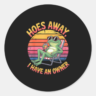 Hoes away have an owner summer frog funny meme gen classic round sticker