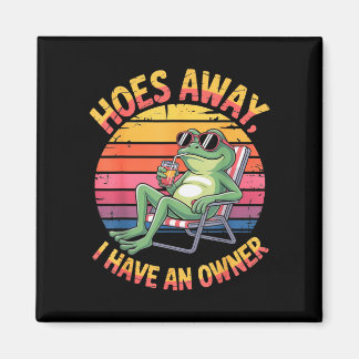 Hoes away have an owner summer frog funny meme gen magnet