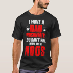 Hog Hunting Dad Hunter Dad Personality You Can't K T-Shirt