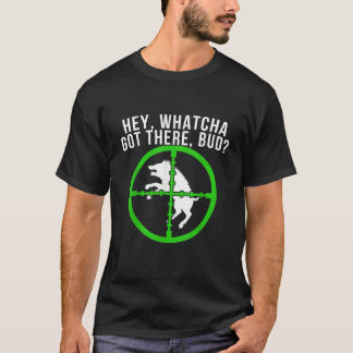 Hog Hunting Hog Hunter Whatchya Got There Bud Pig T-Shirt
