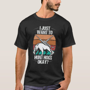 Hog Hunting Vintage Want to Hunt Hogs Wild Boar Hu T-Shirt