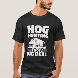 Hog Hunting Where Wild Meets Adventure in the Wild T-Shirt