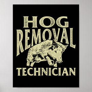 Hog Removal Technician - Boar Hunting Wild Hog Hun Poster