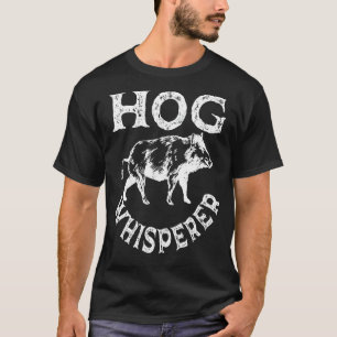 Hog Whisperer Pig Hunting Boar Swine Hog Hunter T-Shirt