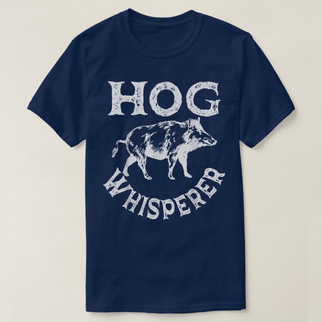 Hog Whisperer Pig Hunting Boar Swine Hog Hunter  T-Shirt (Design Front)
