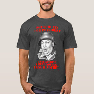 Hogans Heroes Sgt Schultz For President gift T-Shirt