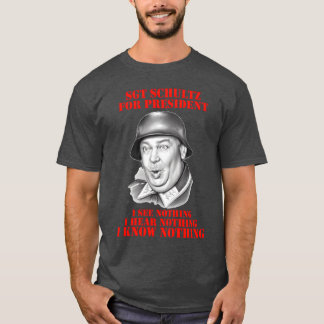 Hogans Heroes Sgt Schultz For President gift T-Shirt