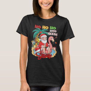 Hoho Ho Who Needs Snow Christmas In July Santa Sum T-Shirt
