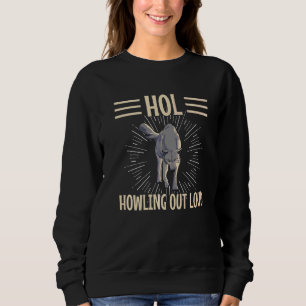 Hol  Howling Out Loud Quote For A Wolf Sweatshirt