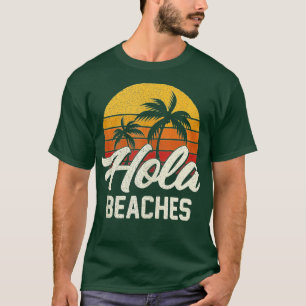 Hola Beaches Funny Beach Summer Trip Family Vacati T-Shirt