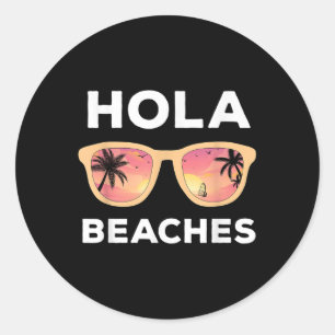 Hola Beaches Funny Beach Vacation Summer _1 Classic Round Sticker