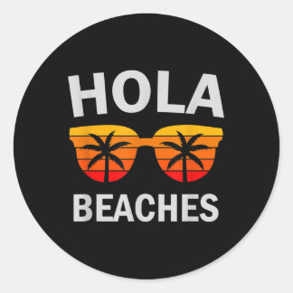 Hola Beaches Funny Beach Vacation Summer  Classic Round Sticker