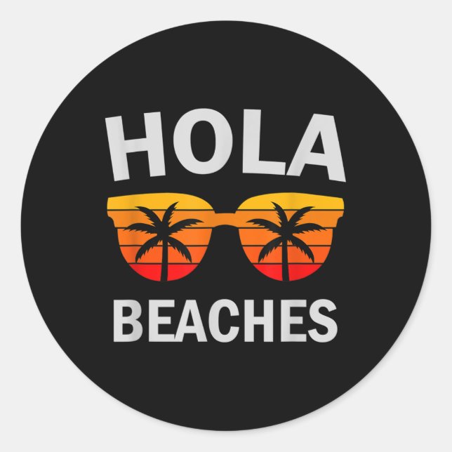 Hola Beaches Funny Beach Vacation Summer  Classic Round Sticker (Front)