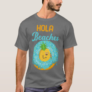 Hola Beaches Funny Summer Break Aloha Pineapple Su T-Shirt