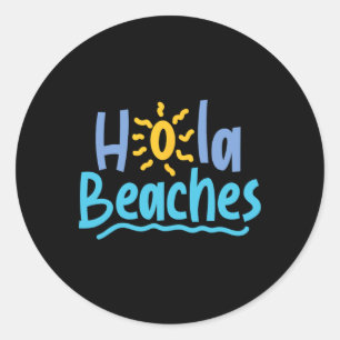 Hola Beaches Hello Es Have A Great Summer Spring B Classic Round Sticker