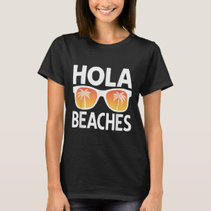 Hola Beaches Palm Trees Sungles Summer Vacation Vi T-Shirt
