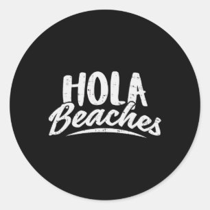 Hola Beaches Shirt Summer Beach Vacation Gift  Classic Round Sticker
