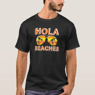 Hola Beaches Summer Sunglasses Beach Spring Break T-Shirt