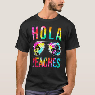 Hola Beaches Sunglasses Tie Dye Beach Vacation Su T-Shirt
