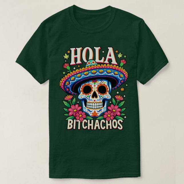 hola bitchachos independencia de Mxico T-Shirt (Design Front)