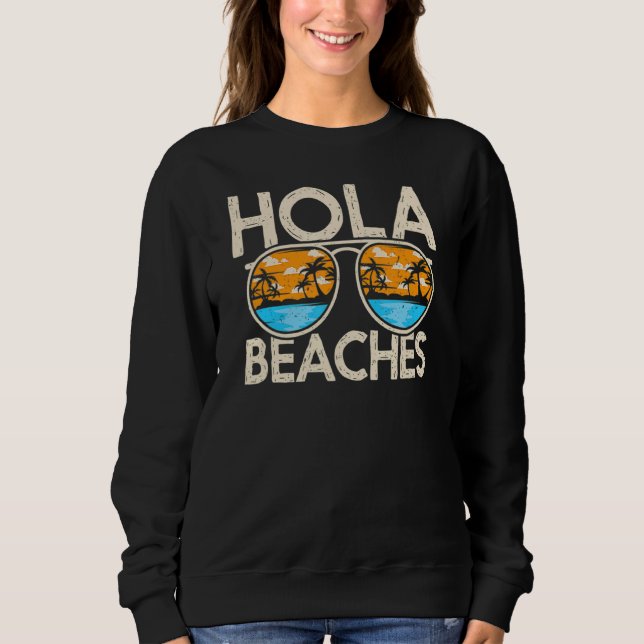 Hola Vacation Summer Tropical Getaway Beach Beache Sweatshirt (Front)