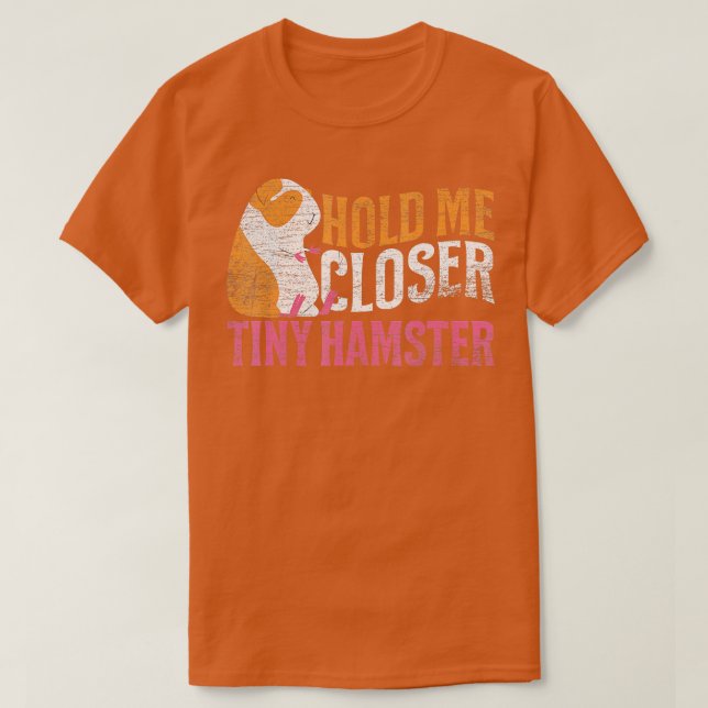 Hold Me Closer Tiny Hamster T-Shirt (Design Front)