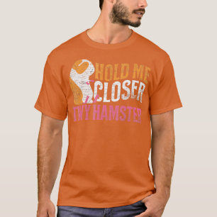 Hold Me Closer Tiny Hamster T-Shirt