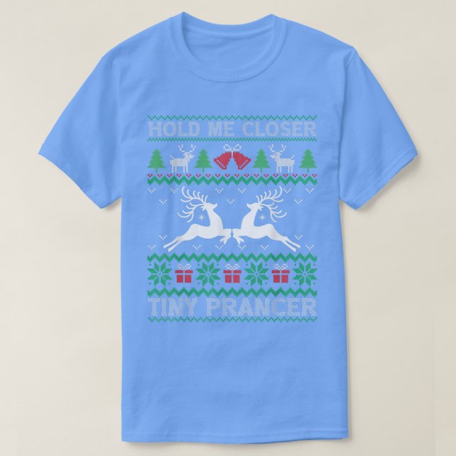 Hold me closer tiny prancer Deer Ugly Christmas Sw T-Shirt (Design Front)