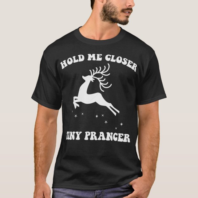 Hold Me Closer Tiny Prancer T-Shirt (Front)