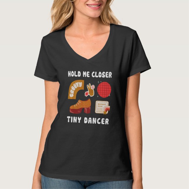 Hold Me Closer, Tinys Dancer TShirt Quotes Music a (Front)