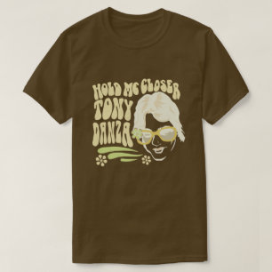 Hold Me Closer Tony Danza  T-Shirt