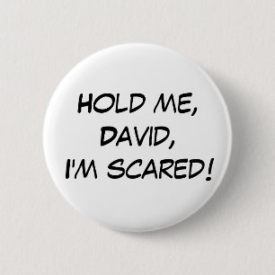 "Hold Me, David, I'm Scared!" Button