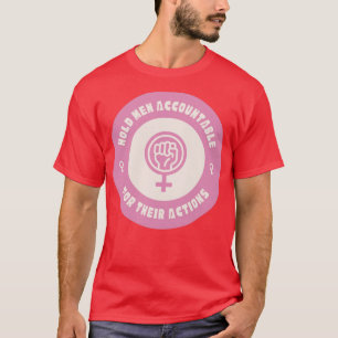 Hold Men Accountable For Their Actions Feminist T-Shirt